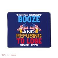 Merica Drinkin Booze And Refusing To Lose Since 1776 4th Of July USA Mousepad thumb 0