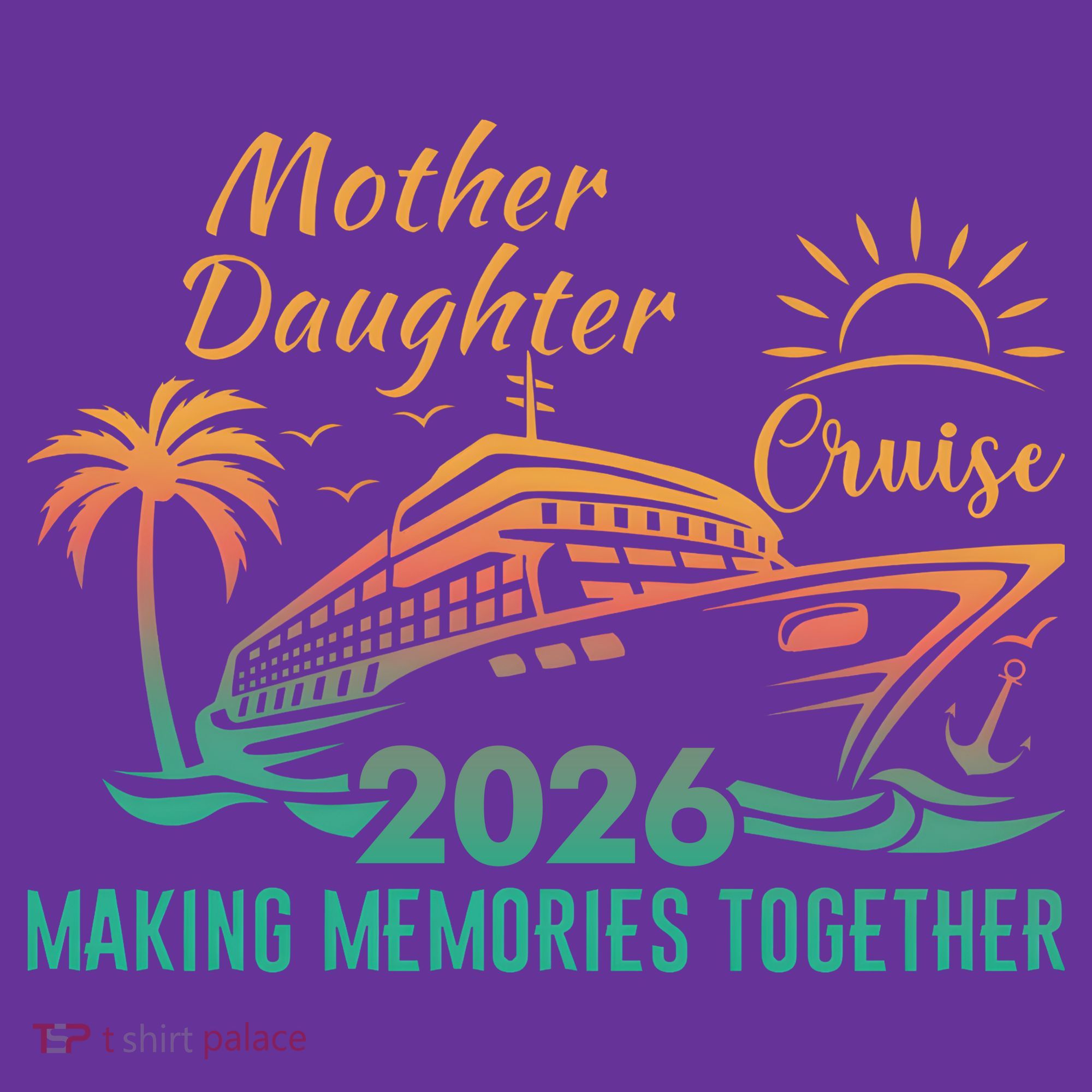 Mother Daughter Cruise Making Memories Together 2026 Women's T-Shirt