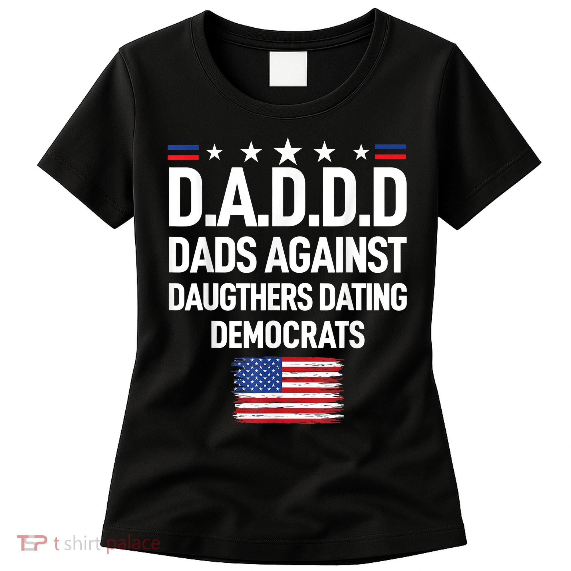 Mens Daddd Dads Against Daughters Dating Democrats Women's T-Shirt