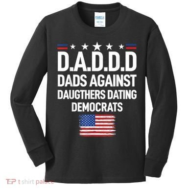 Mens Daddd Dads Against Daughters Dating Democrats Kids Long Sleeve Shirt