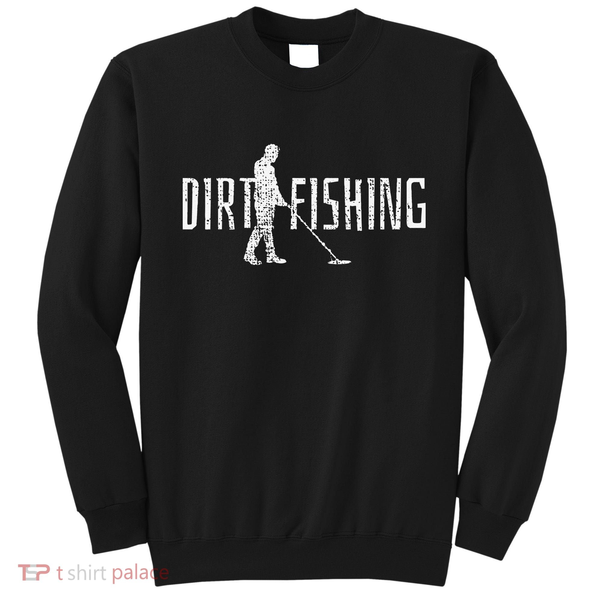 Metal Detecting Detector Detection Fishing Sweatshirt