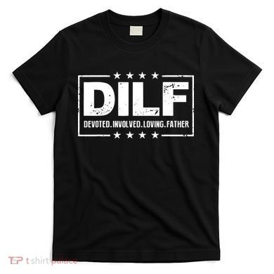 Mens DILF Devoted Involved Loving Father Dad Papa T-Shirt