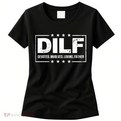 Mens DILF Devoted Involved Loving Father Dad Papa Women's T-Shirt