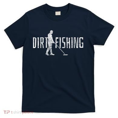 Metal Detecting Detector Detection Fishing T-Shirt