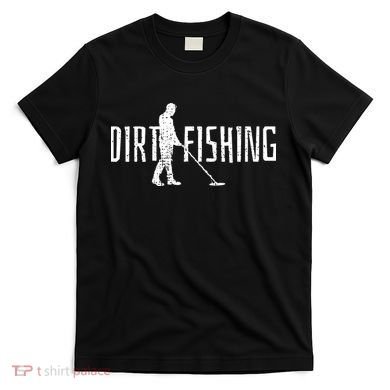 Metal Detecting Detector Dirt Magnet Fishing Pull Tabs Joke T-Shirt