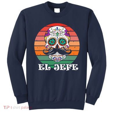 Mexican Dia De Los Muertos Day Of The Dead El Jefe Sweatshirt