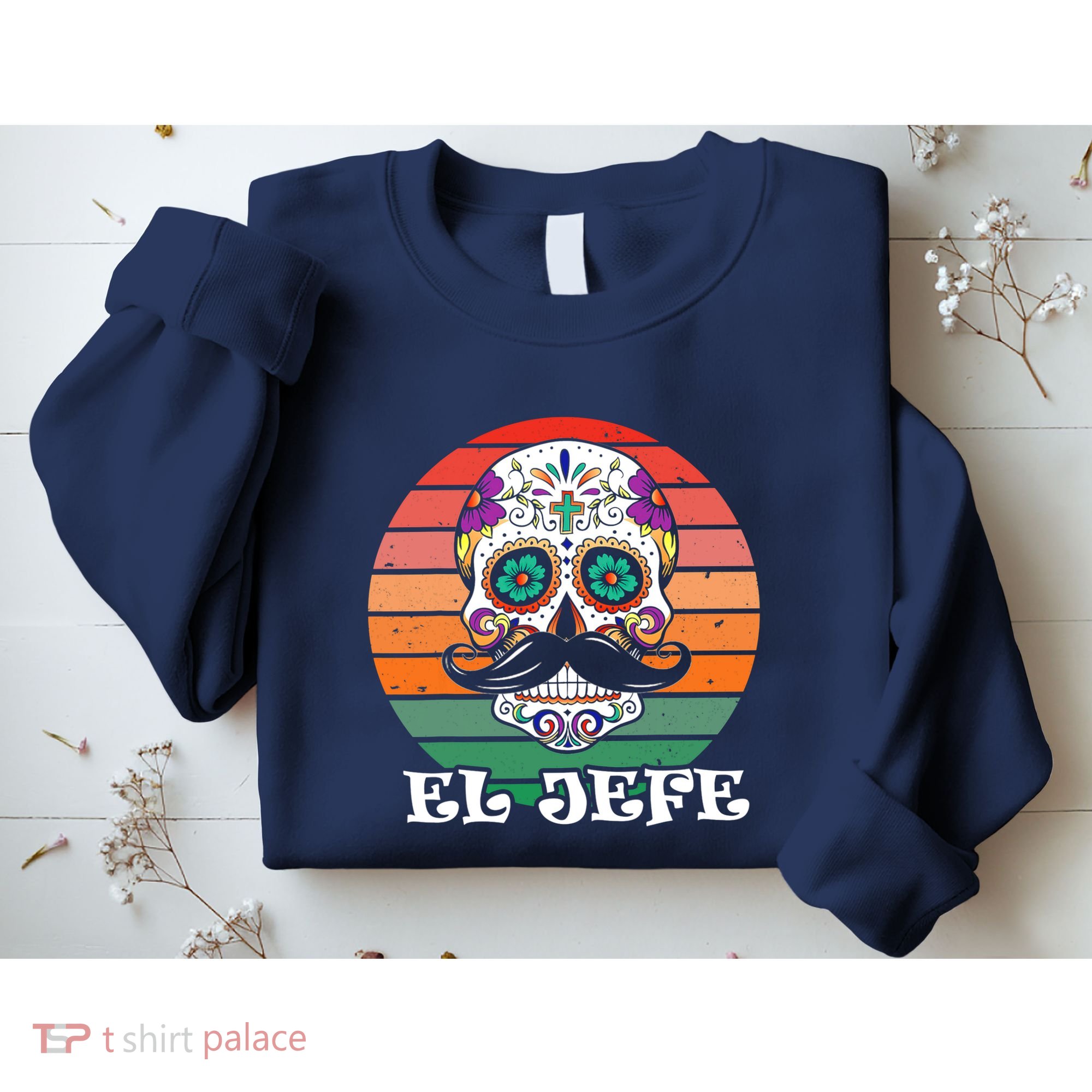Mexican Dia De Los Muertos Day Of The Dead El Jefe Sweatshirt
