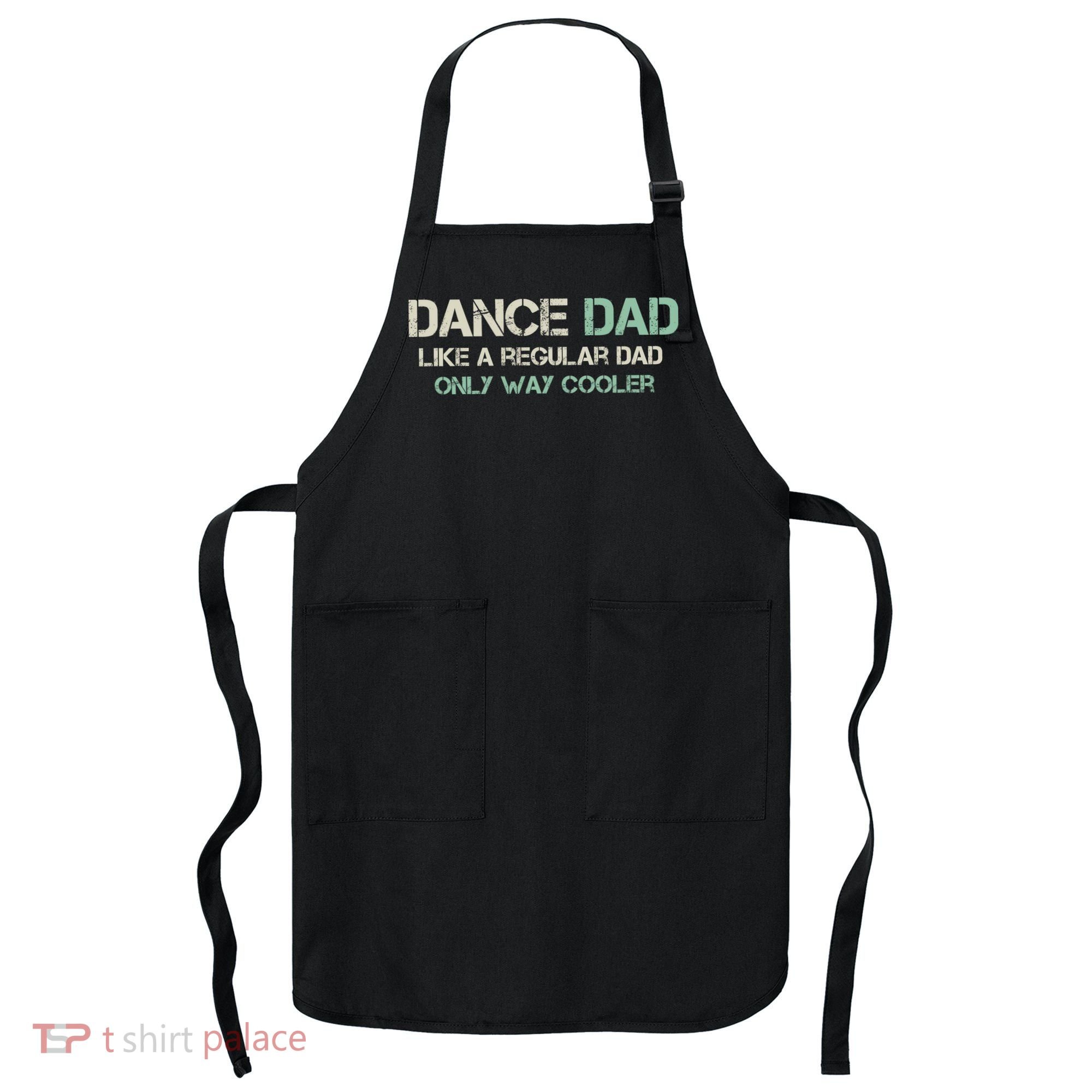 Mens Dance Dad Like A Regular Dad Only Way Cooler Dancer Father Apron