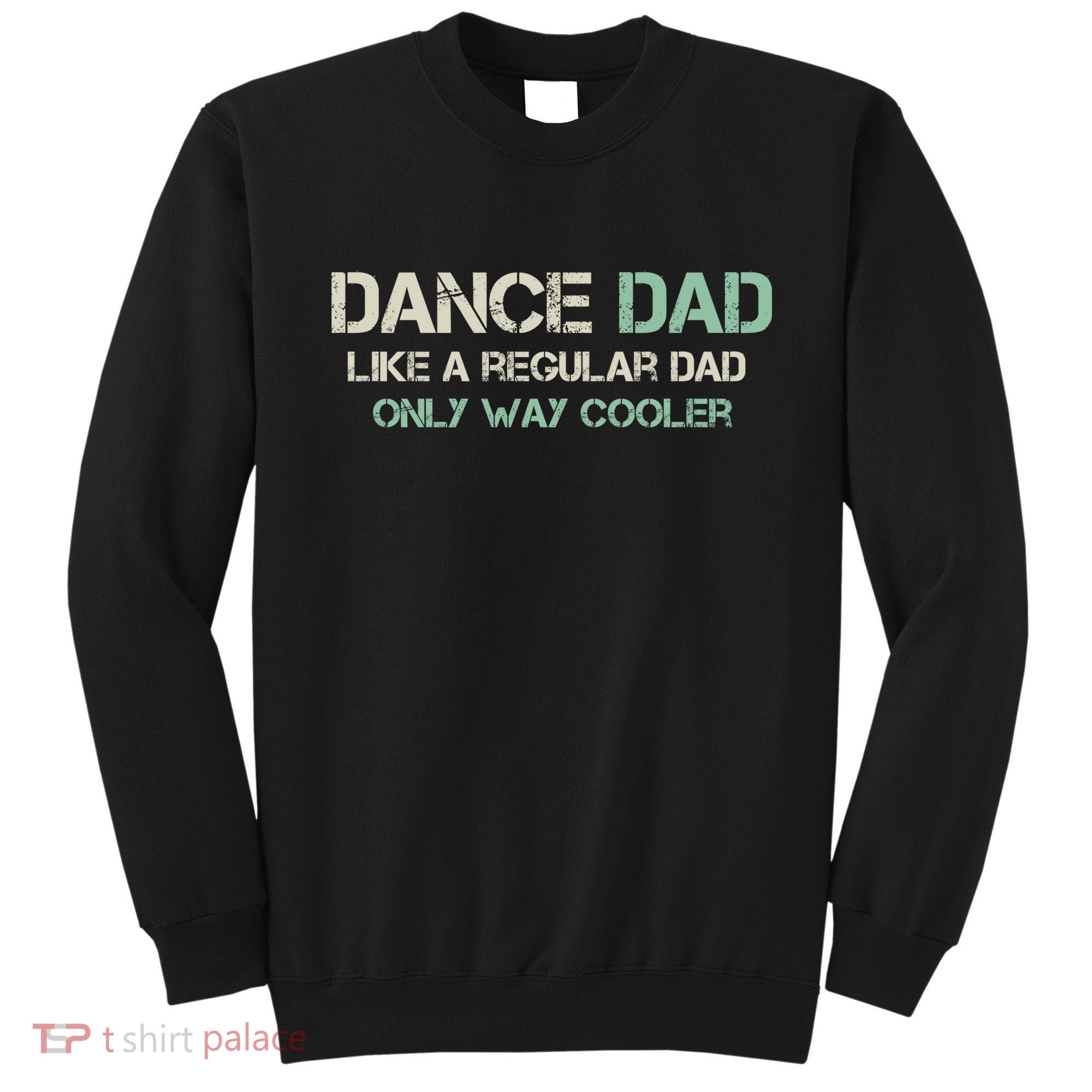 Mens Dance Dad Like A Regular Dad Only Way Cooler Dancer Father Sweatshirt