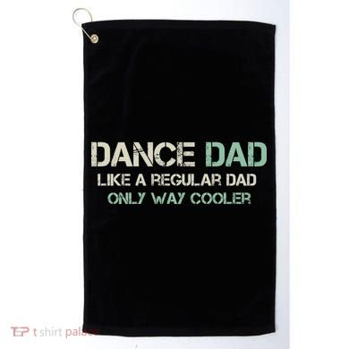 Mens Dance Dad Like A Regular Dad Only Way Cooler Dancer Father Golf Towel