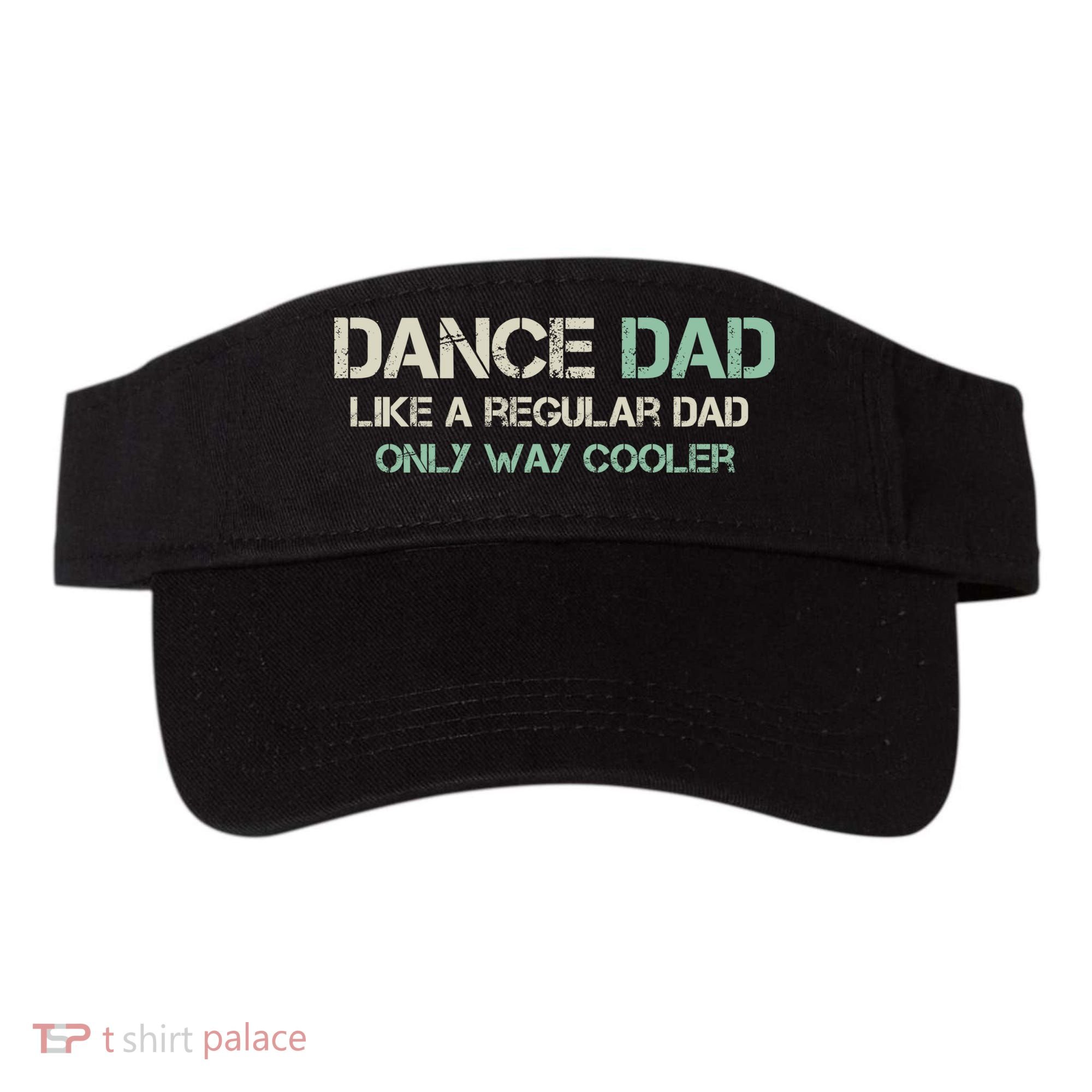 Mens Dance Dad Like A Regular Dad Only Way Cooler Dancer Father Visor