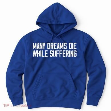 Many Dreams Die While Suffering Motivation Saying Hoodie