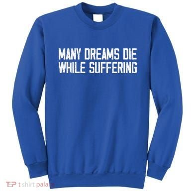 Many Dreams Die While Suffering Motivation Saying Sweatshirt