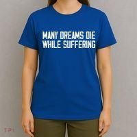 Many Dreams Die While Suffering Motivation Saying T-Shirt thumb 4