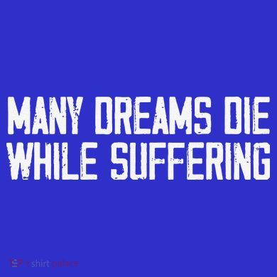 Many Dreams Die While Suffering Motivation Saying Toddler T-Shirt