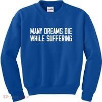 Many Dreams Die While Suffering Motivation Saying Kids Sweatshirt thumb 0