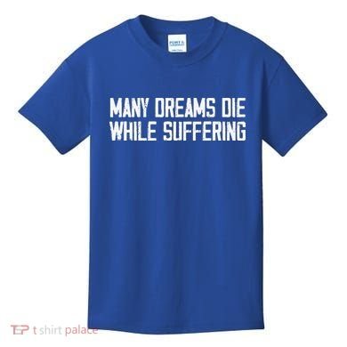 Many Dreams Die While Suffering Motivation Saying Kids T-Shirt