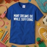 Many Dreams Die While Suffering Motivation Saying Kids T-Shirt thumb 3