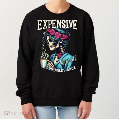 Mothers Day Expensive Difficult And Talks Back Women's Sweatshirt