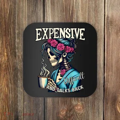 Mothers Day Expensive Difficult And Talks Back Coaster