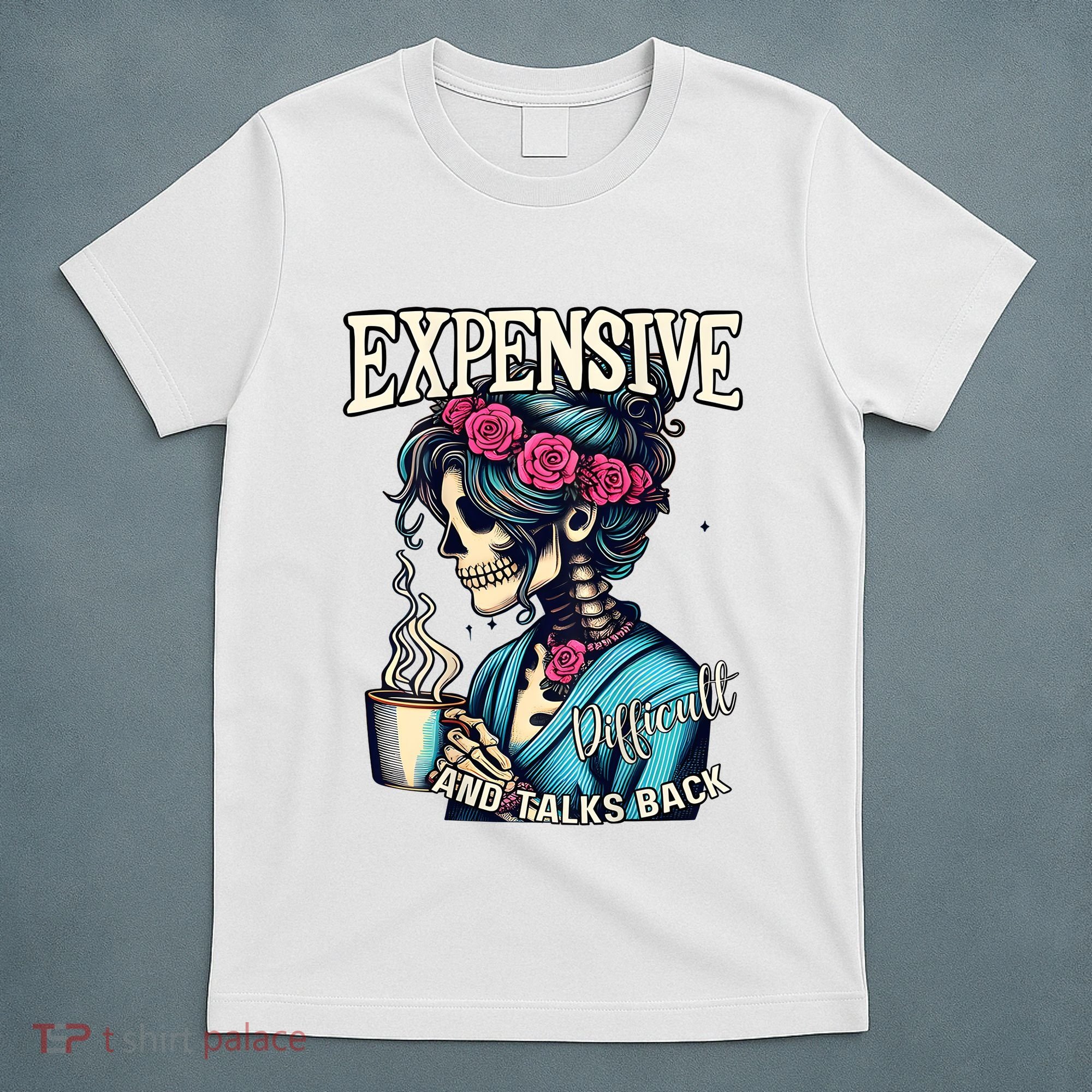 Mothers Day Expensive Difficult And Talks Back T-Shirt