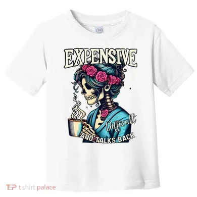 Mothers Day Expensive Difficult And Talks Back Toddler T-Shirt
