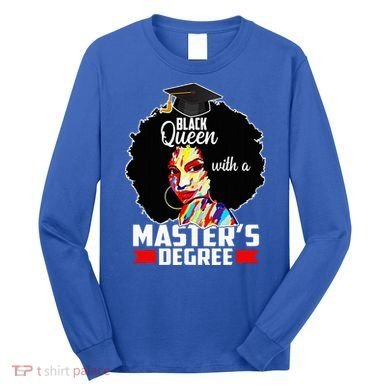 M.A.S.T.E.R.S Degree Educated Melanin Black Queen Graduation Long Sleeve Shirt