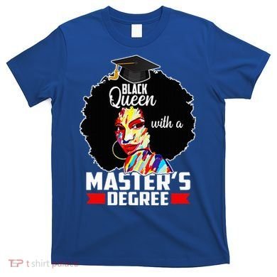 M.A.S.T.E.R.S Degree Educated Melanin Black Queen Graduation T-Shirt