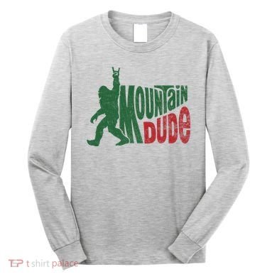 Mountain Dude Funny Bigfoot Sasquatch Hiking Gift Long Sleeve Shirt