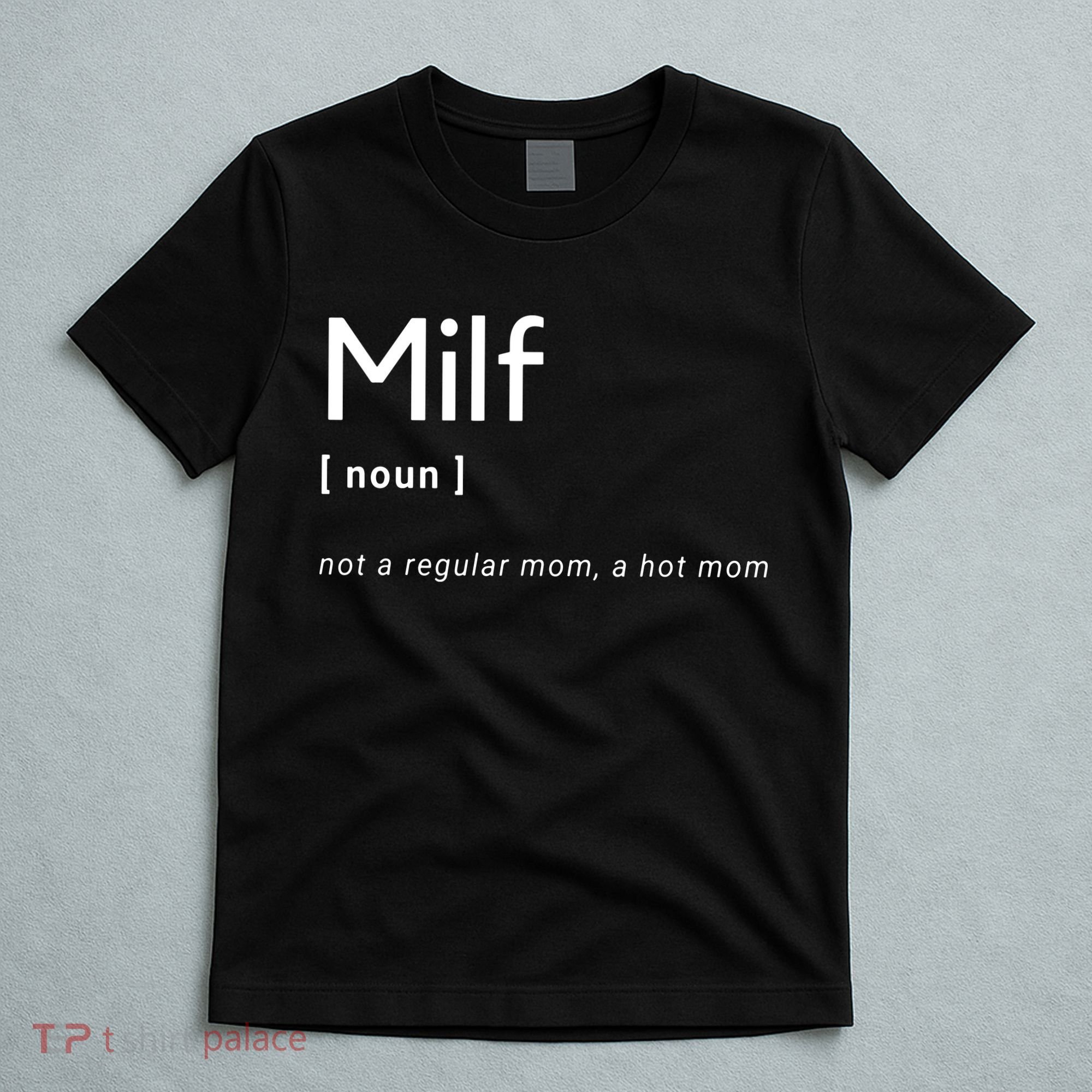 Milf Definition Fit Hot Mom Milf For Mother's Day Funny T-Shirt