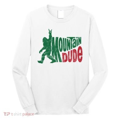 Mountain Dude Funny Bigfoot Long Sleeve Shirt