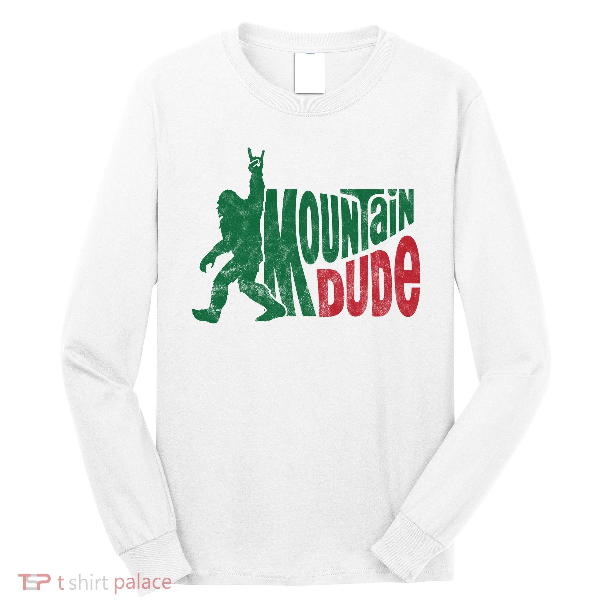 Mountain Dude Funny Bigfoot Long Sleeve Shirt