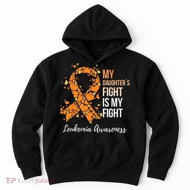 My Daughter’s Fight Is My Fight Leukemia Awareness Hoodie
