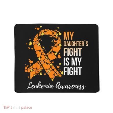 My Daughter’s Fight Is My Fight Leukemia Awareness Mousepad