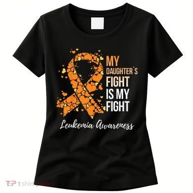 My Daughter’s Fight Is My Fight Leukemia Awareness Women's T-Shirt