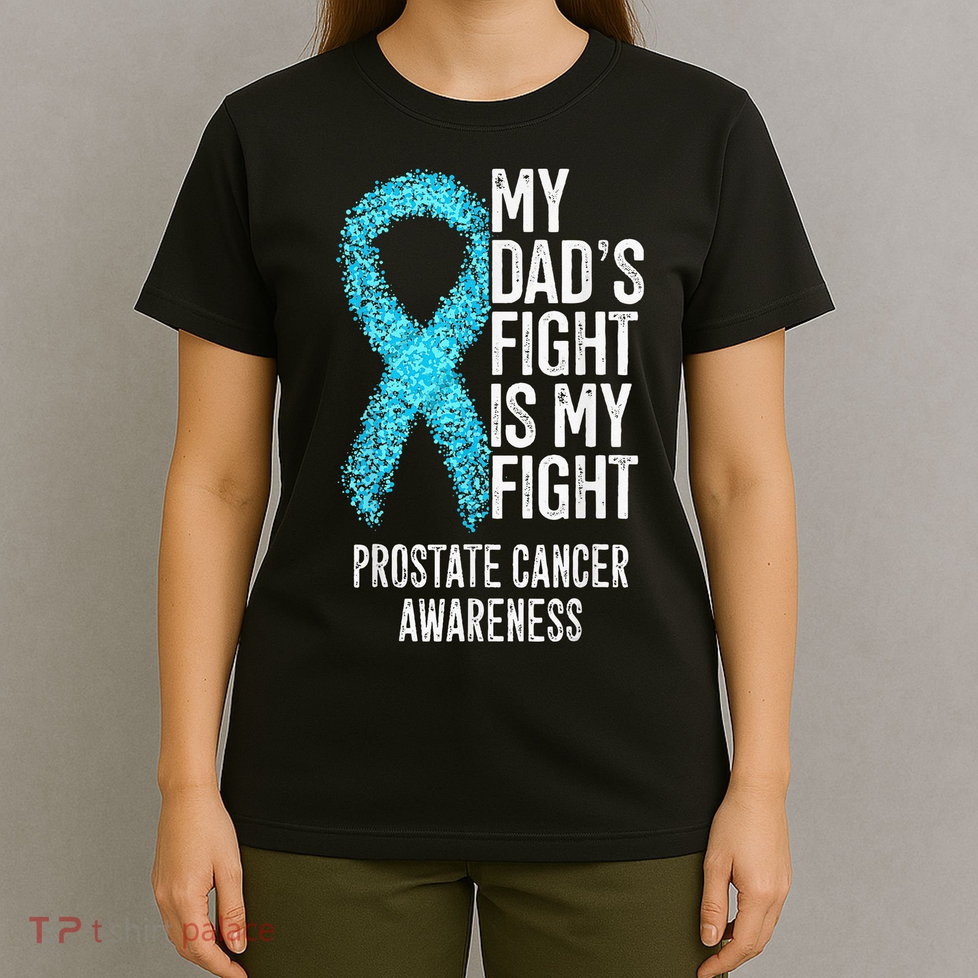 My Dads Fight Is My Fight Prostate Cancer Awareness T-Shirt