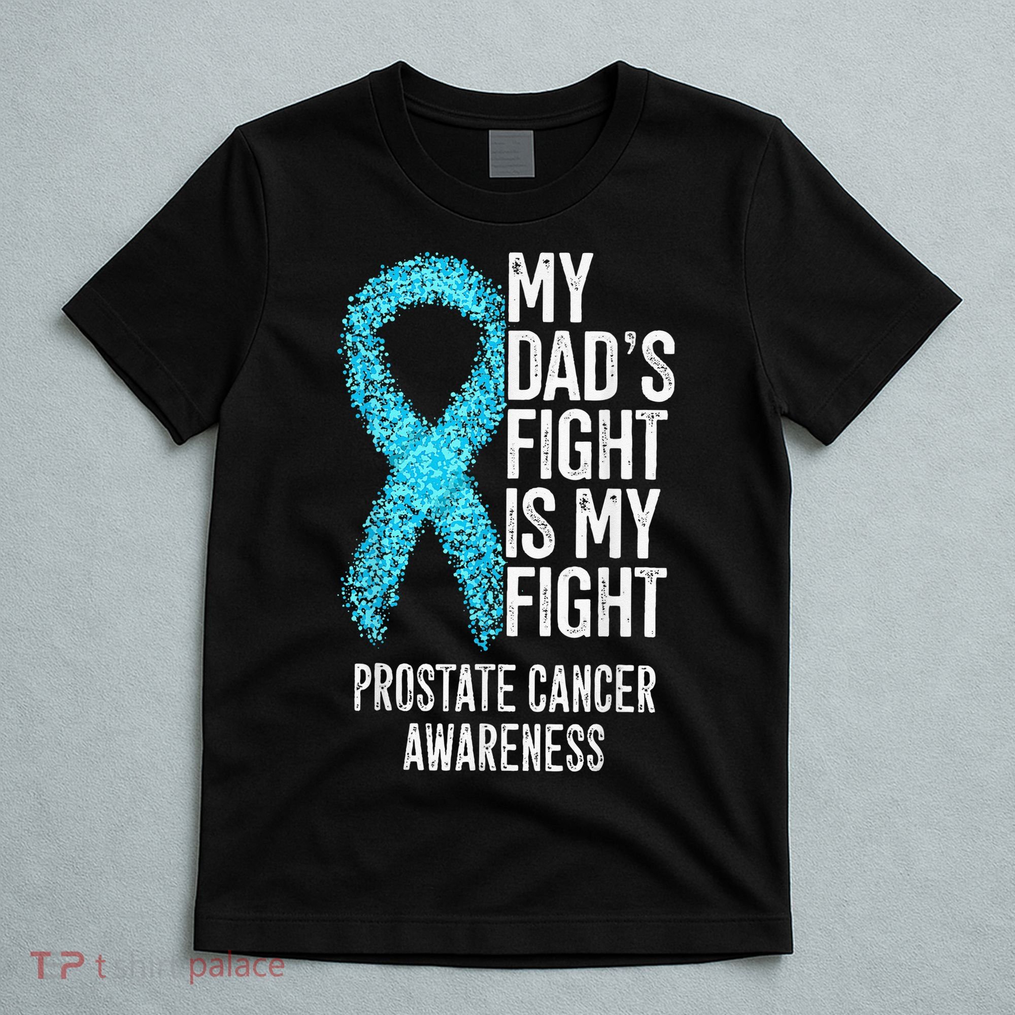 My Dads Fight Is My Fight Prostate Cancer Awareness T-Shirt
