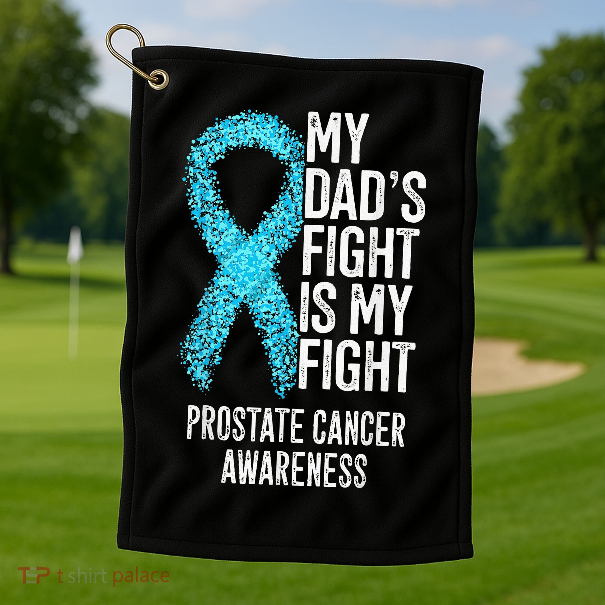 My Dads Fight Is My Fight Prostate Cancer Awareness Golf Towel
