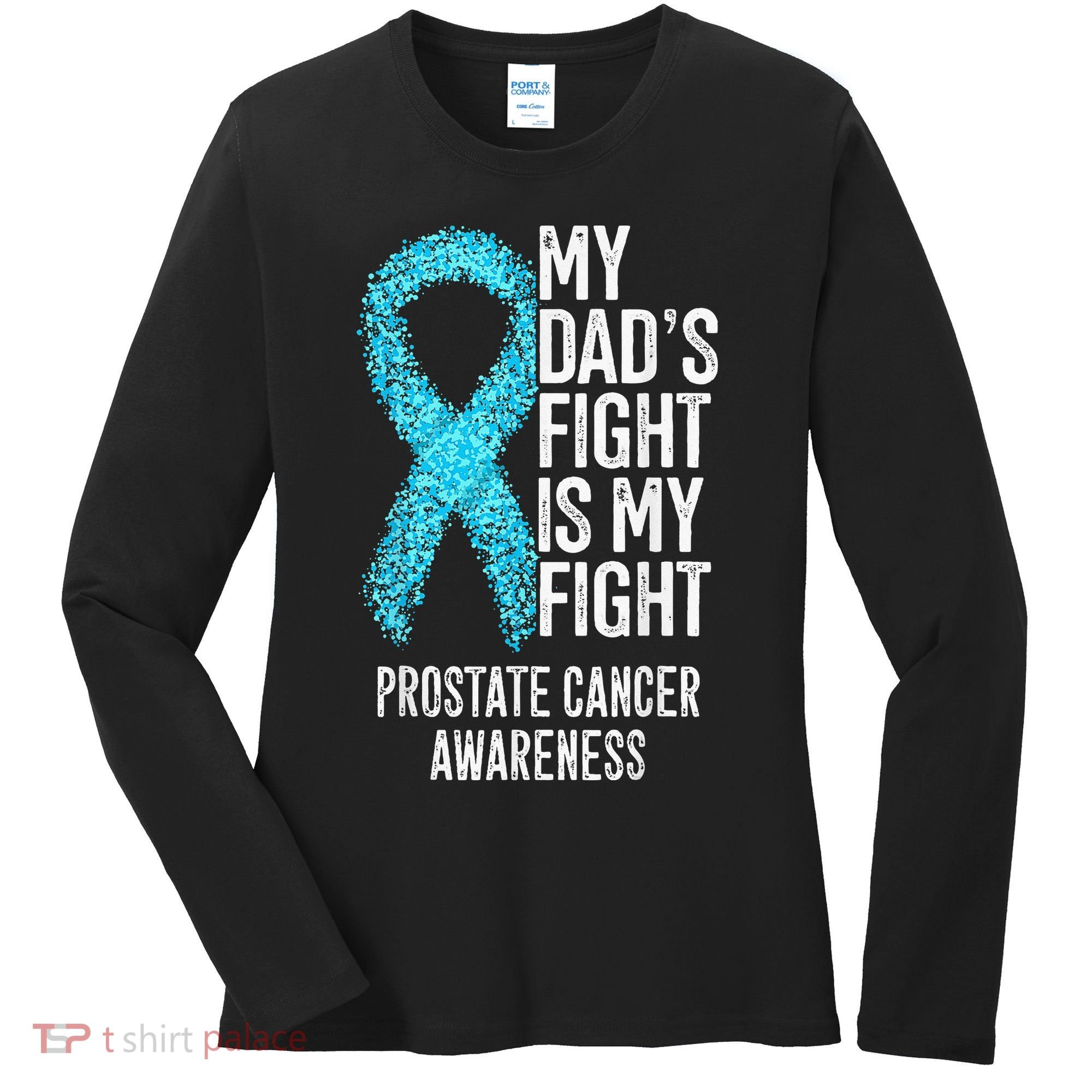 My Dads Fight Is My Fight Prostate Cancer Awareness Women's Long Sleeve Shirt