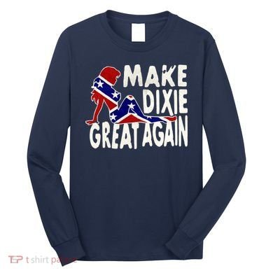 Make Dixie Great Again Civil War Flag Long Sleeve Shirt