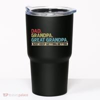 M.ens Dad Grandpa Great Grandpa I Just Keep Getting Better Tumbler thumb 0