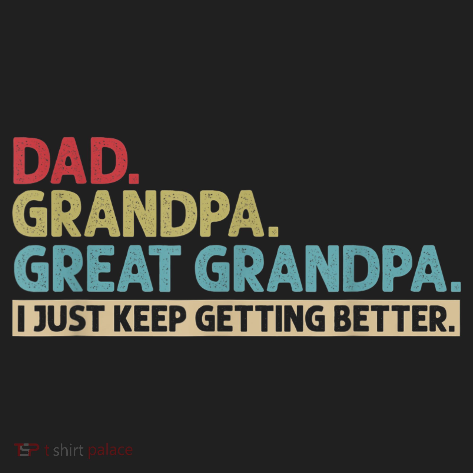 M.ens Dad Grandpa Great Grandpa I Just Keep Getting Better Tumbler