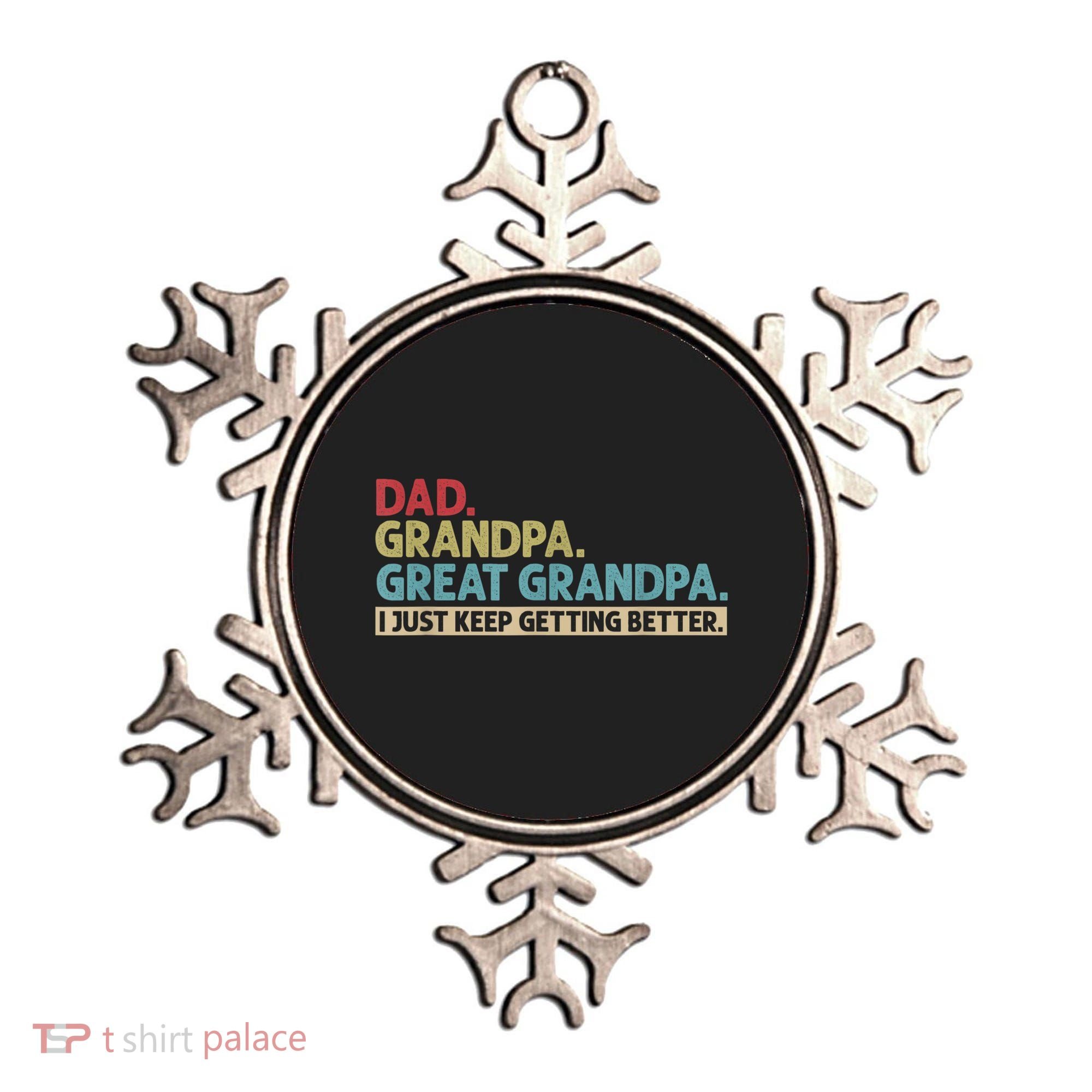 M.ens Dad Grandpa Great Grandpa I Just Keep Getting Better Ornament