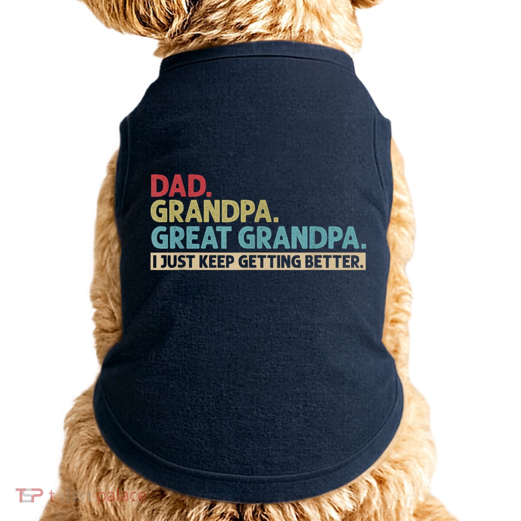 M.ens Dad Grandpa Great Grandpa I Just Keep Getting Better Doggie Tank
