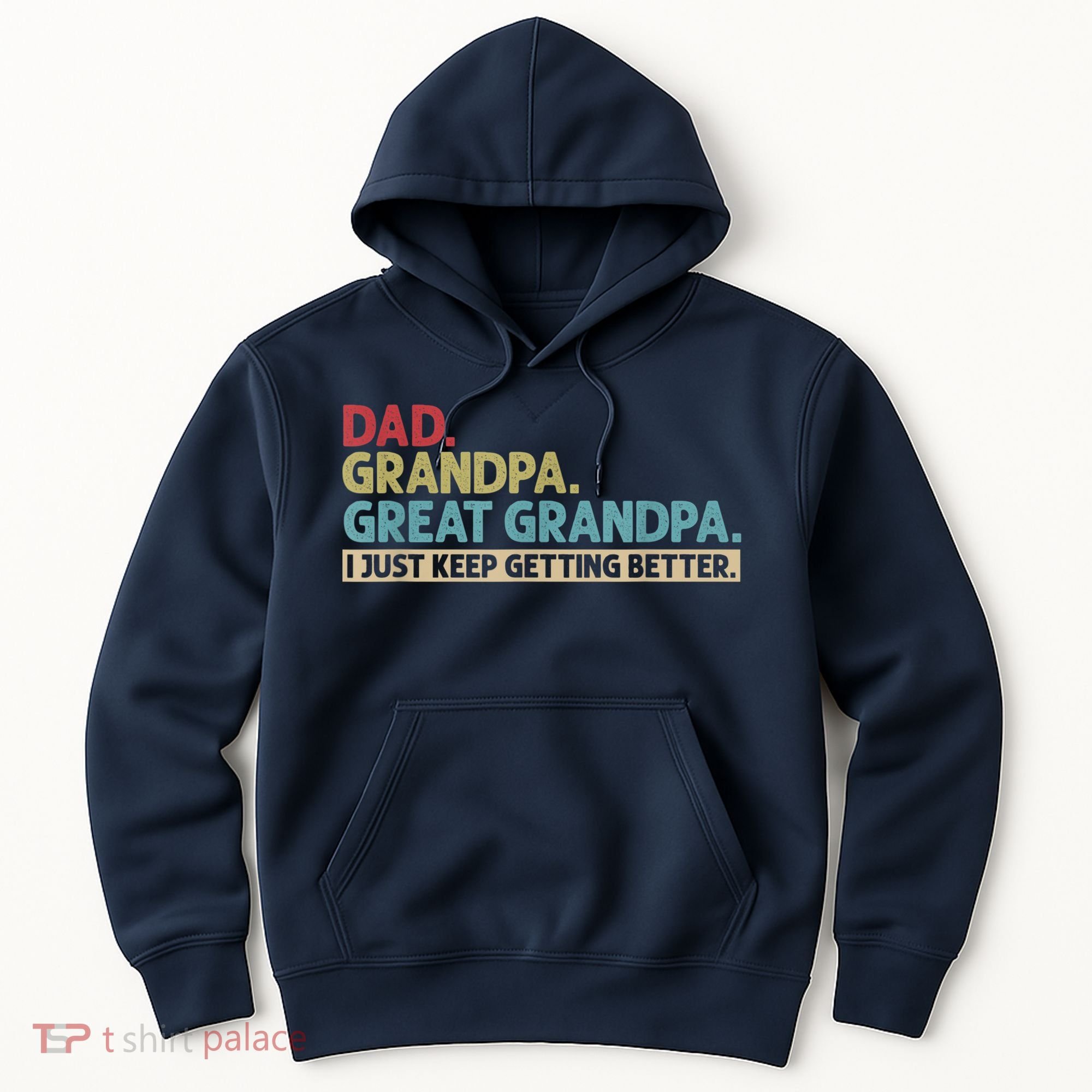 M.ens Dad Grandpa Great Grandpa I Just Keep Getting Better Hoodie