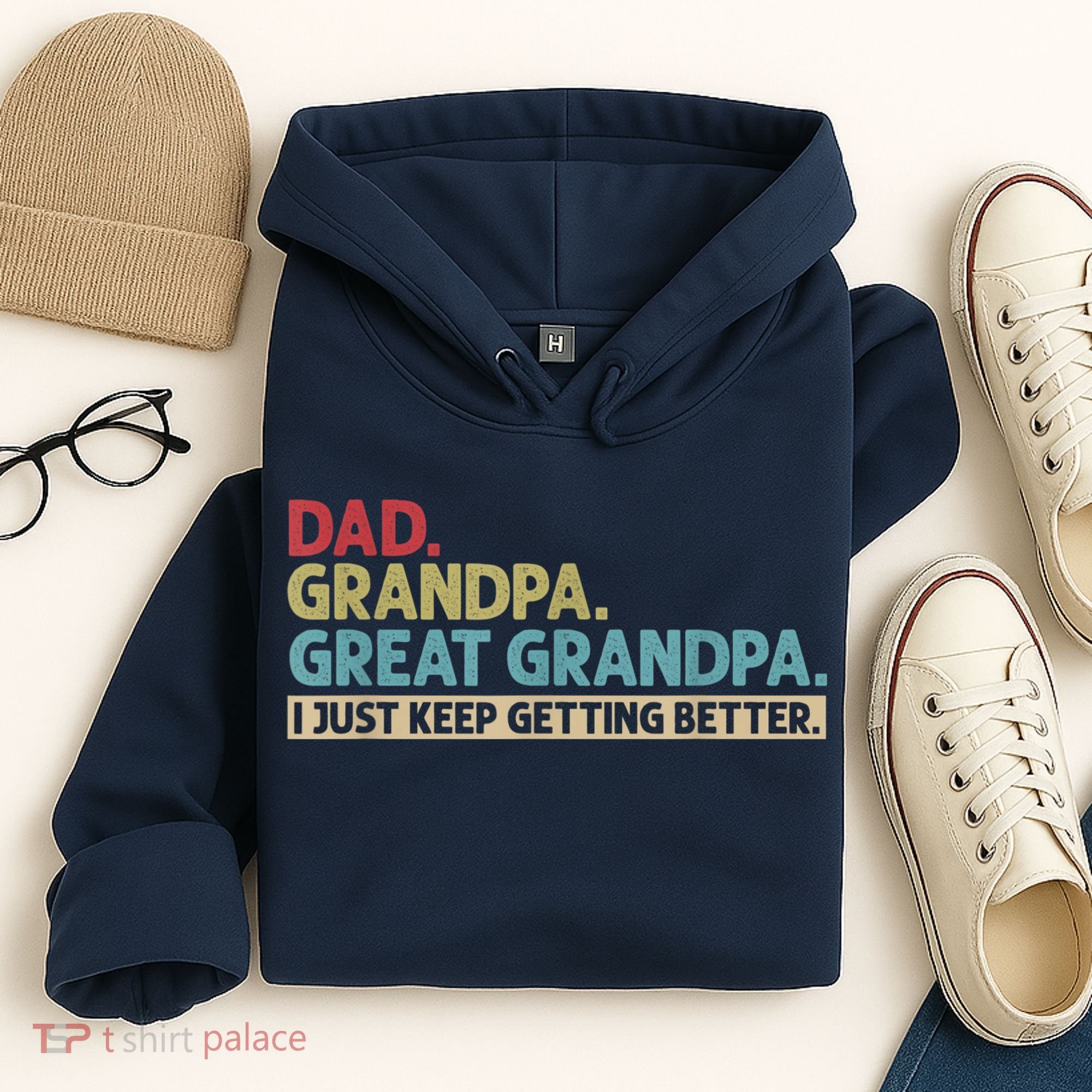 M.ens Dad Grandpa Great Grandpa I Just Keep Getting Better Hoodie
