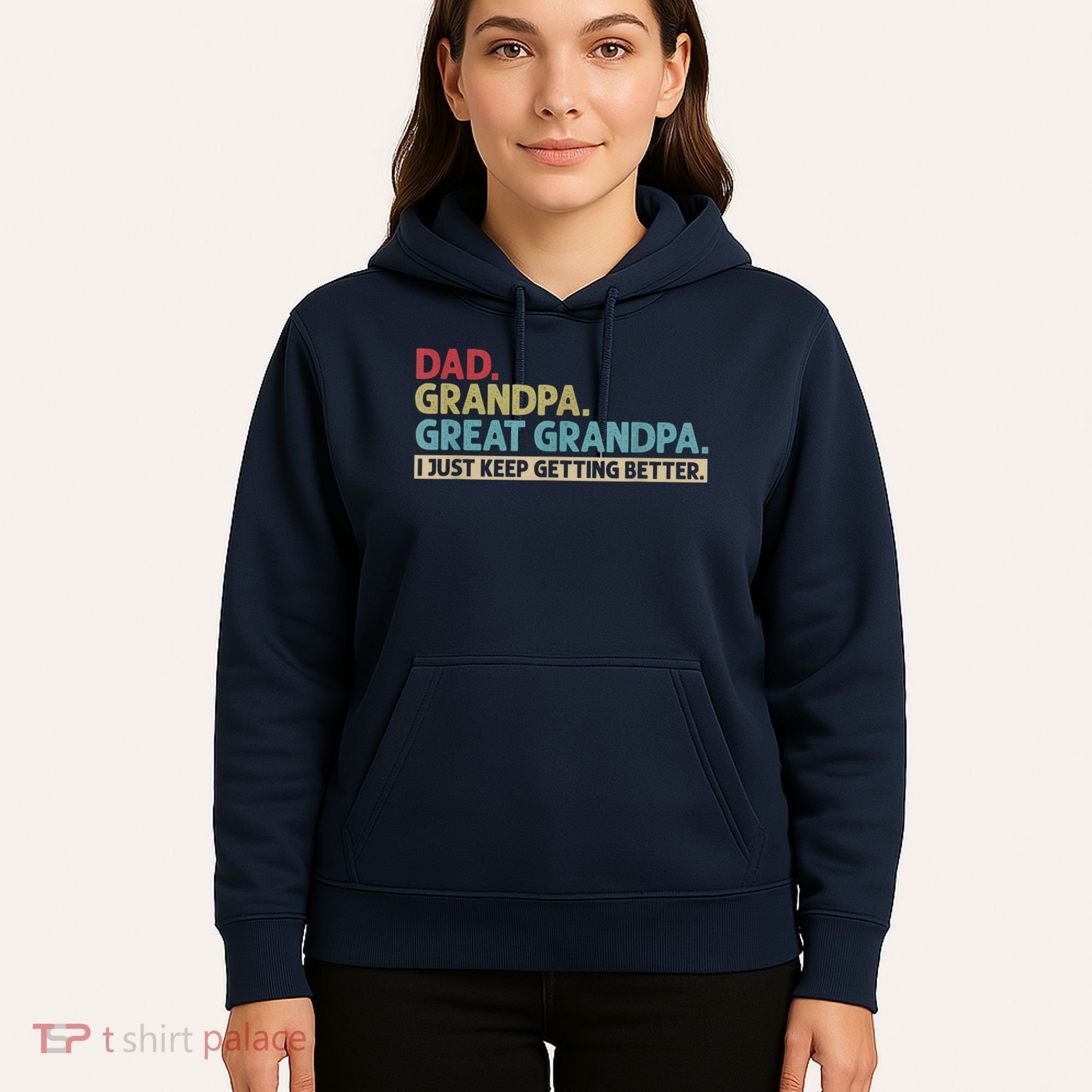 M.ens Dad Grandpa Great Grandpa I Just Keep Getting Better Hoodie
