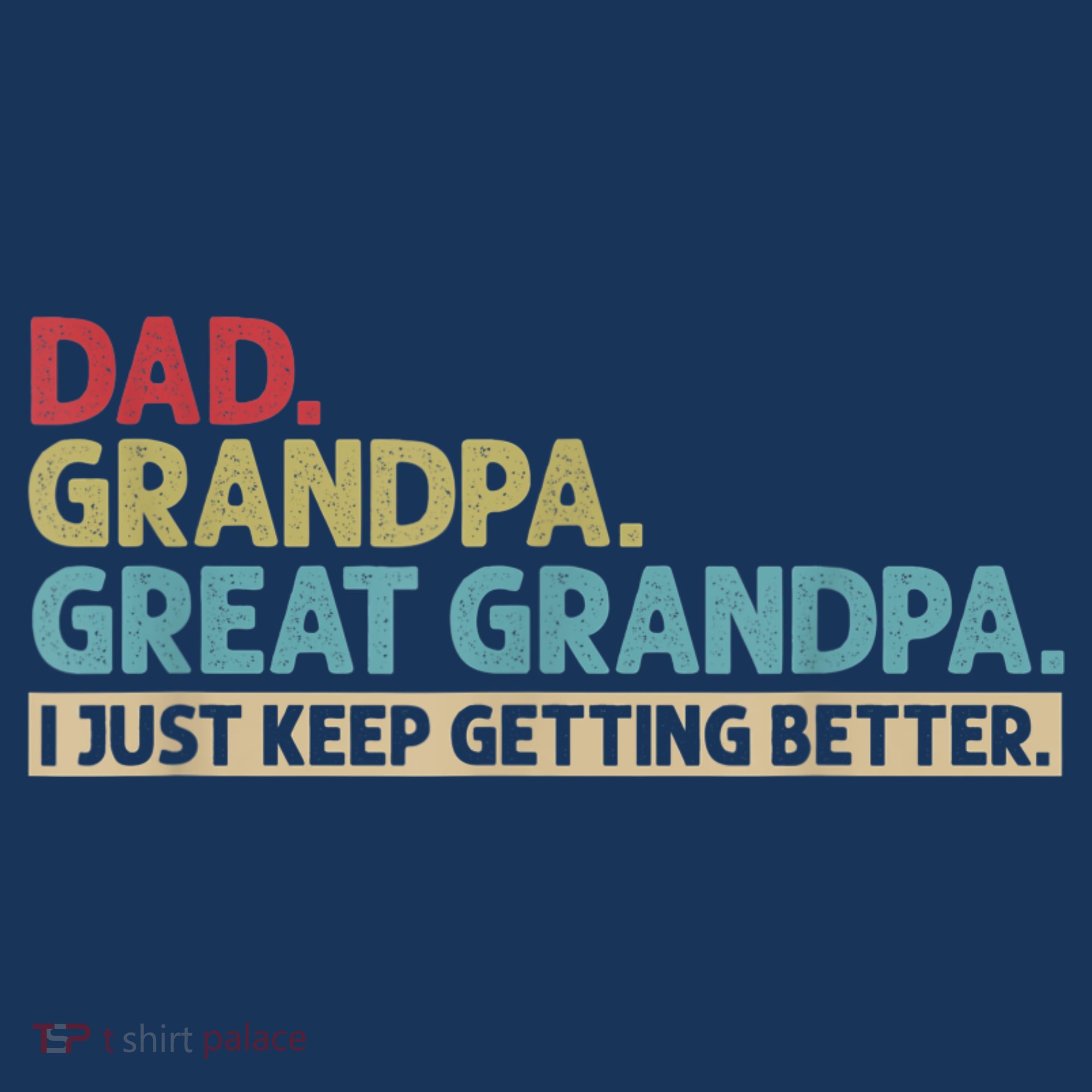 M.ens Dad Grandpa Great Grandpa I Just Keep Getting Better Baby Bodysuit