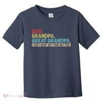 M.ens Dad Grandpa Great Grandpa I Just Keep Getting Better Toddler T-Shirt thumb 0