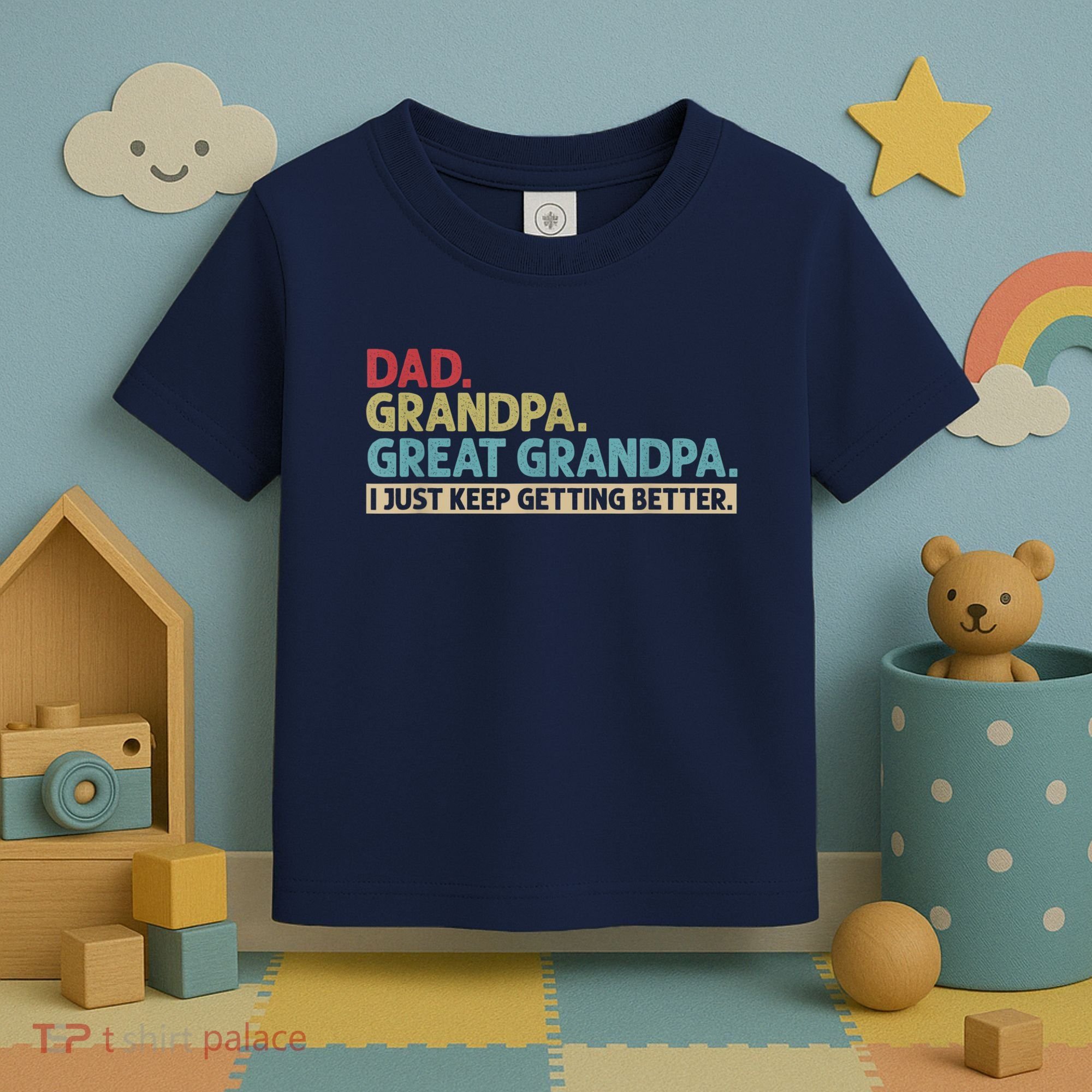 M.ens Dad Grandpa Great Grandpa I Just Keep Getting Better Toddler T-Shirt
